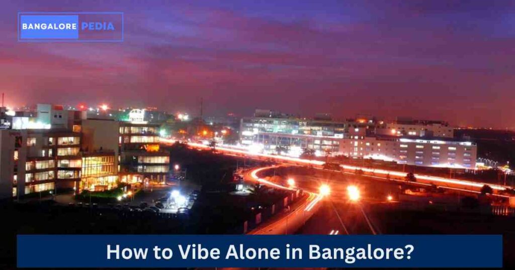 How to Vibe Alone in Bangalore
