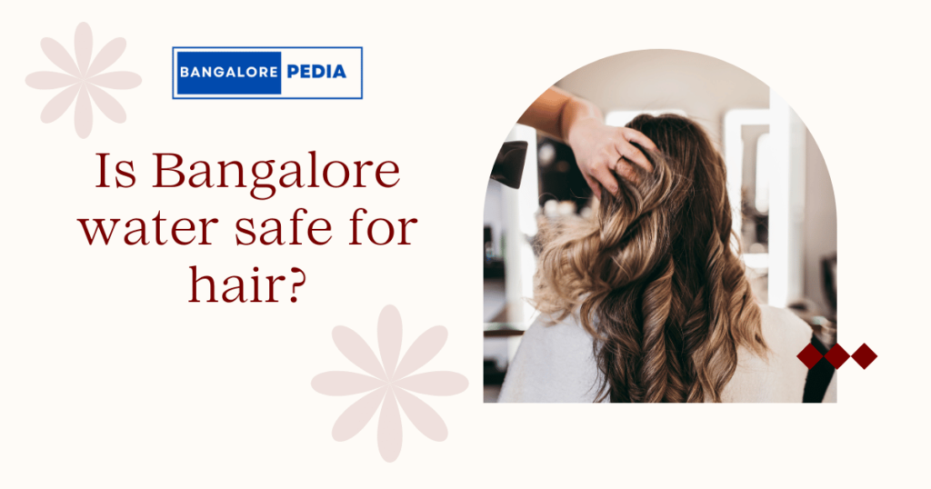 Is Bangalore water safe for hair?