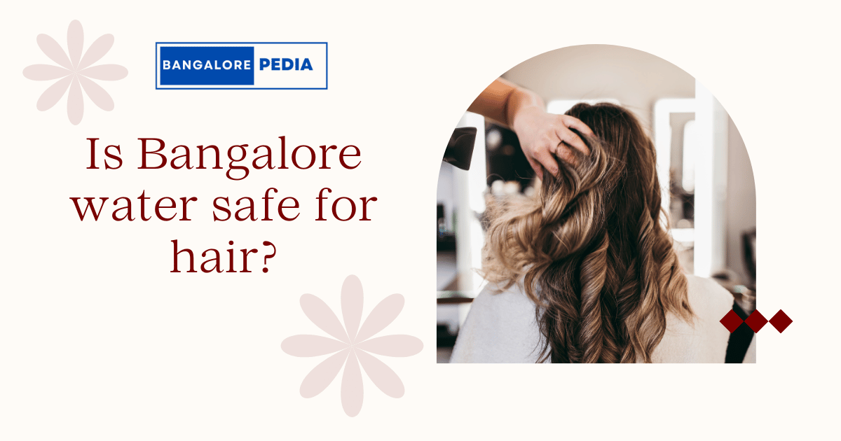 Is Bangalore water safe for hair?